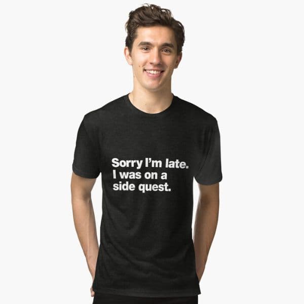 تی شرت گیمی Sorry I’m late. I was on a side quest