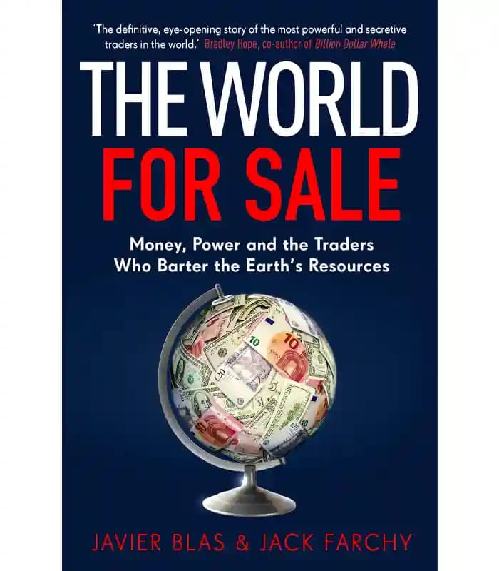 کتاب The World for Sale: Money, Power, and the Traders Who Barter the Earth’s Resources (جهان برای فروش) اثر خاویر بلاس و جک فارچی – نسخه انگلیسی PDF