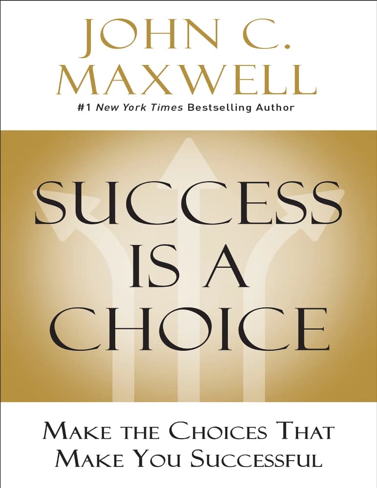 کتاب Success Is a Choice (موفقیت یک انتخاب است) نسخه انگلیسی PDF | John C. Maxwell