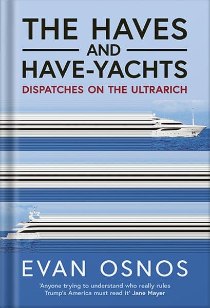 دانلود کتاب The Haves and Have-Yachts: Dispatches on the Ultrarich by Evan Osnos