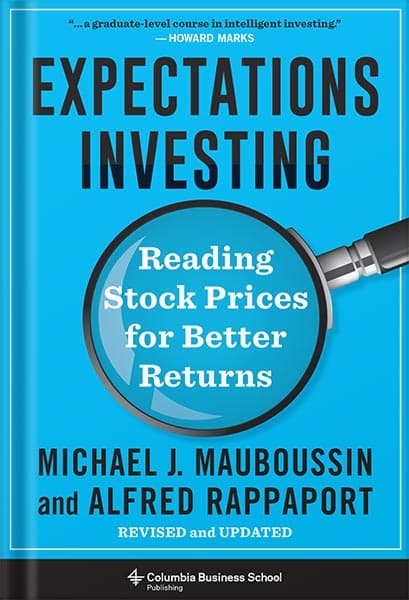 دانلود کتاب Expectations Investing: Reading Stock Prices for Better Returns, Revised and Updated (Heilbrunn Center for Graham & Dodd Investing Series) by Michael J. Mauboussin