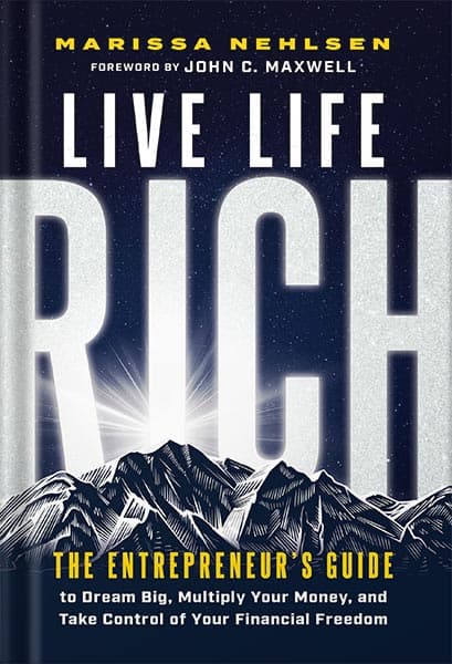 دانلود کتاب Live Life Rich: The Entrepreneur’s Guide to Dream Big, Multiply Your Money, and Take Control of Your Financial Freedom by Marissa Nehlsen
