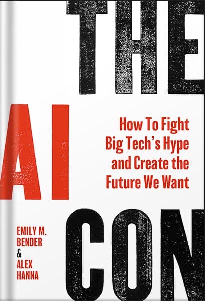دانلود کتاب The AI Con: How to Fight Big Tech’s Hype and Create the Future We Want by Emily M. Bender