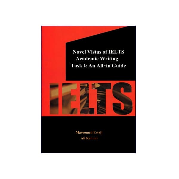 Novel Vistas of IELTS Academic Writing Task 1: An All-in Guide