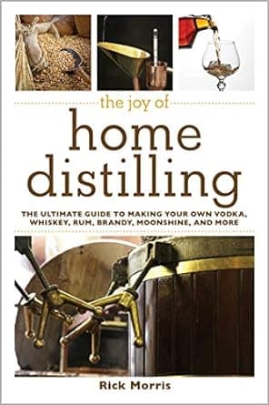 کتاب The Joy of Home Distilling: The Ultimate Guide to Making Your Own Vodka, Whiskey, Rum, Brandy, Moonshine, and More (Joy of Series)