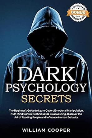 کتاب Dark Psychology Secrets: The Beginner’s Guide to Learn Covert Emotional Manipulation, NLP, Mind Control Techniques & Brainwashing. Discover the Art of … Effect, Subliminal Influen