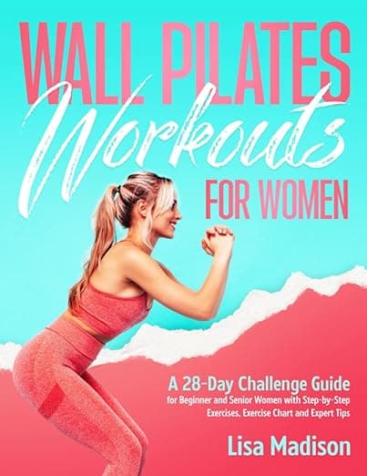 کتاب Wall Pilates Workouts for Women: A 28-Day Challenge Guide for Beginner and Senior Women with Step-by-Step Exercises, Exercise Chart and Expert Tips