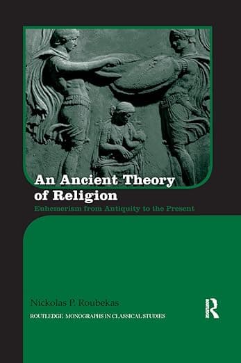 کتاب An Ancient Theory of Religion: Euhemerism from Antiquity to the Present