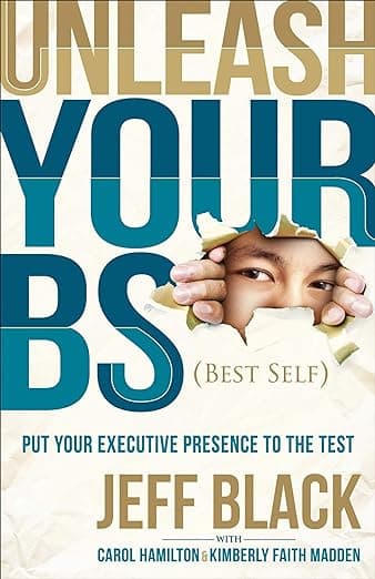 کتاب Unleash Your BS (Best Self): Putting Your Executive Presence to the Test — تصویر ۲