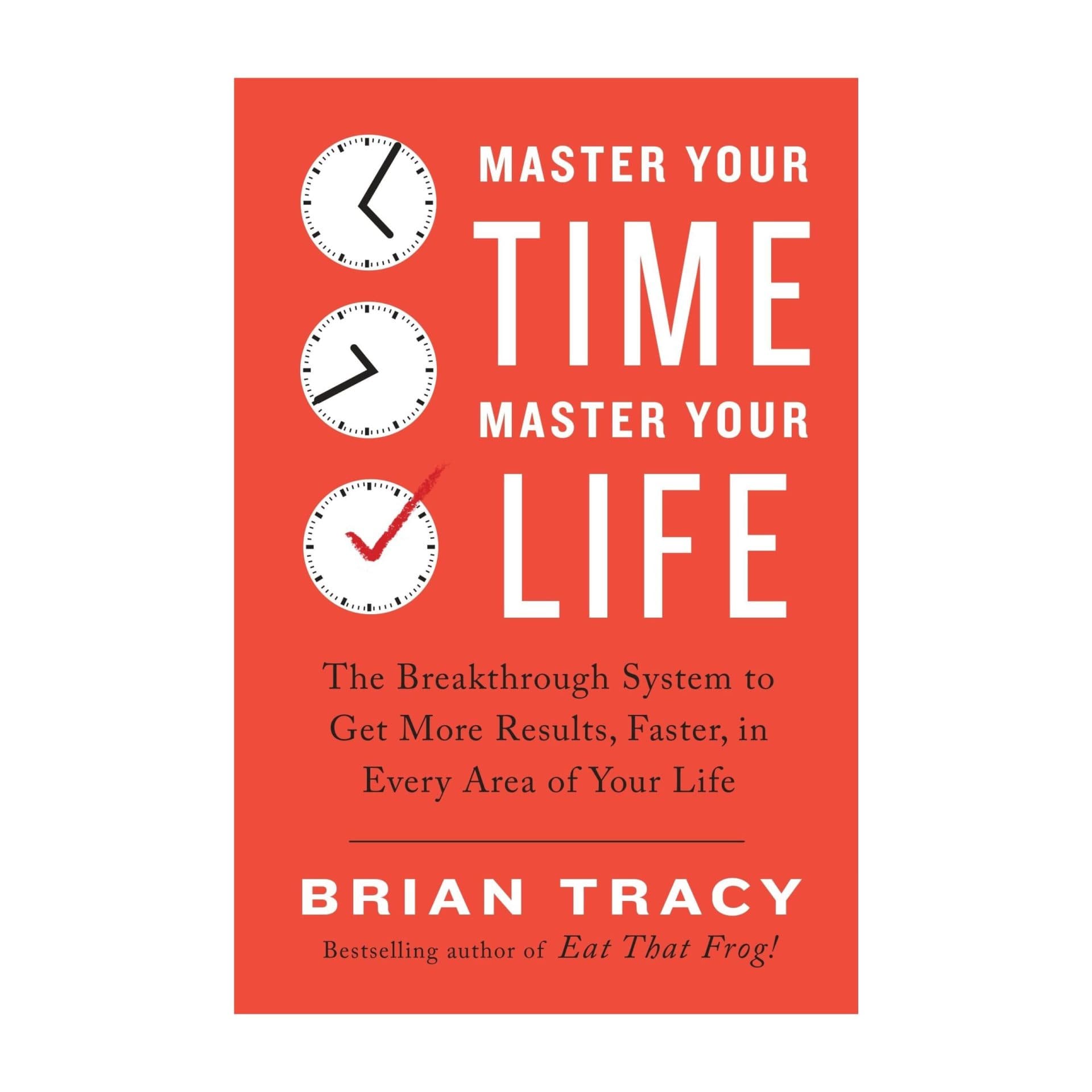Master Your Time, Master Your Life – Brian Tracy