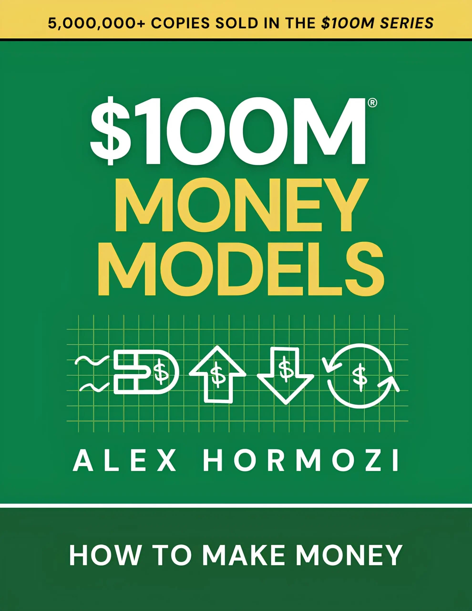 کتاب مدل‌های پول ۱۰۰ میلیون دلاری: چگونه پول دربیاوریم ($100M Money Models: How To Make Money) نسخه انگلیسی PDF | الکس هورموزی