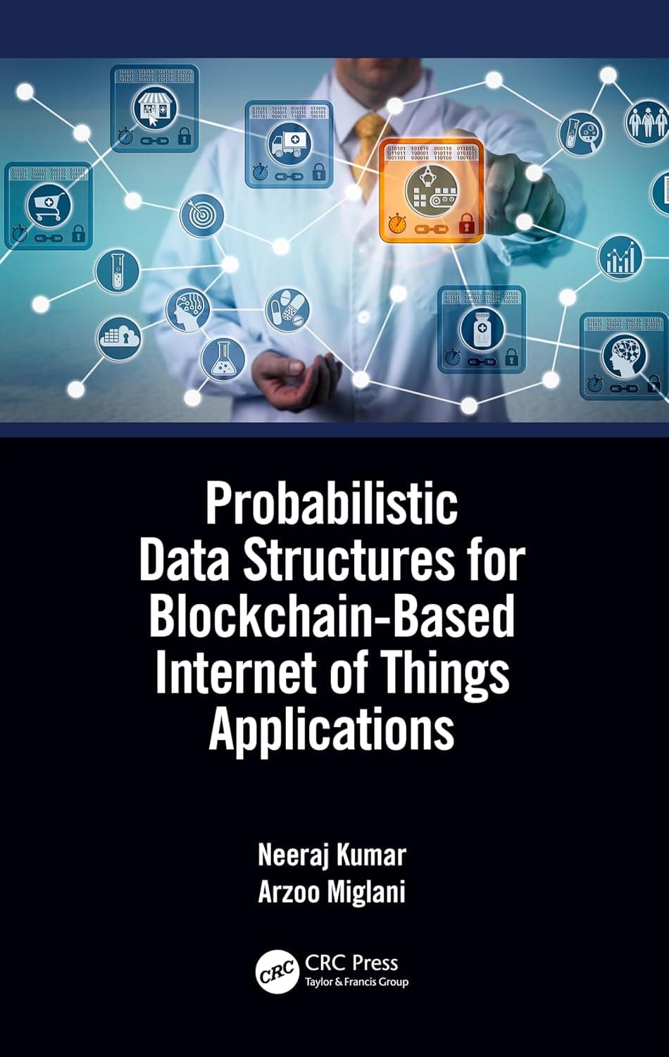 کتاب ساختارهای داده احتمالی برای کاربردهای اینترنت اشیا مبتنی بر بلاک‌چین (Probabilistic Data Structures for Blockchain-Based Internet of Things Applications) نسخه انگلیسی PDF | نیراج کومار و آرزو میگ