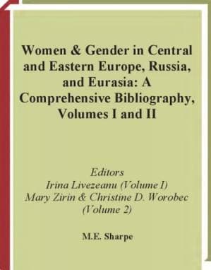 دانلود کتاب Women and Gender in Central and Eastern Europe, Russia, and Eurasia: A Comprehensive Bibliography Volume I: Southeastern and East Central Europe,Volume II: Russia, the Non-Russian Peoples