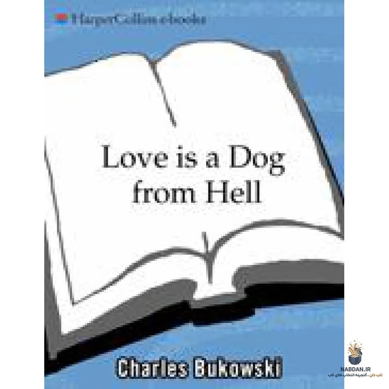کتاب Love Is a Dog from Hell (عشق سگی از جهنم است) نسخه انگلیسی PDF | چارلز بوکوفسکی