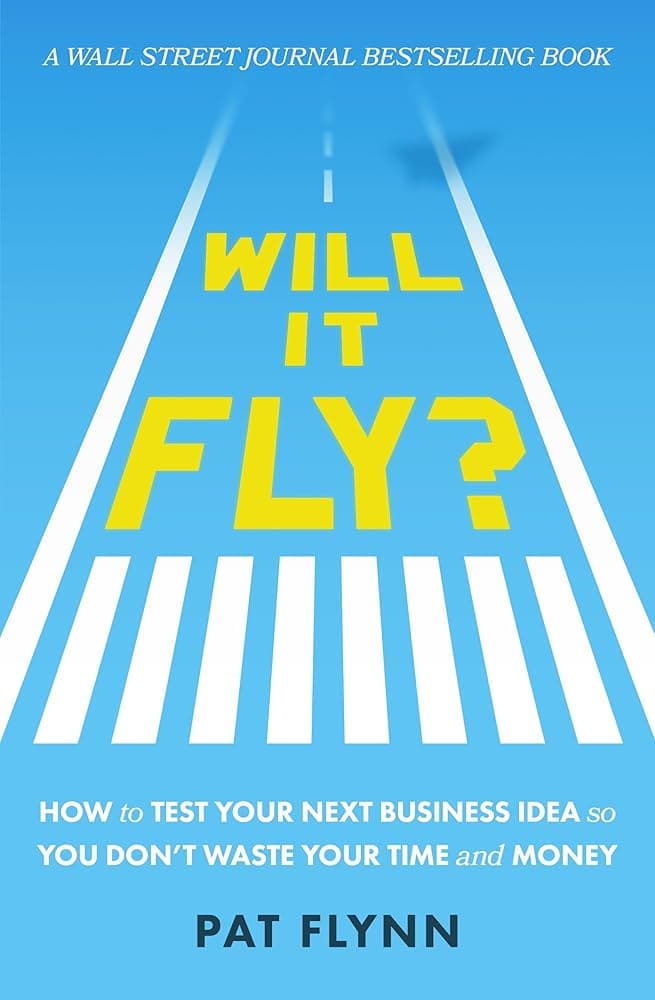 کتاب Will_it_fly_how_to_test_your_next_business_idea_so_you_don’t_waste (آیا پرواز میکند؟ چگونه ایده کسبوکار بعدی خود را آزمایش کنید تا وقت را تلف نکنید) نسخه انگلیسی PDF | پت فلین — تصویر ۲