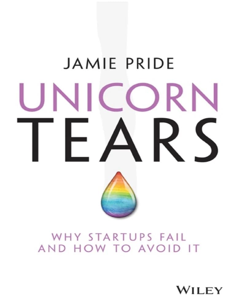 کتاب Unicorn Tears_Why Startups Fail and How To Avoid It_ (اشک‌های تک‌شاخ: چرا استارتاپ‌ها شکست می‌خورند و چگونه از آن اجتناب کنیم) نسخه انگلیسی PDF | جیمی پراید