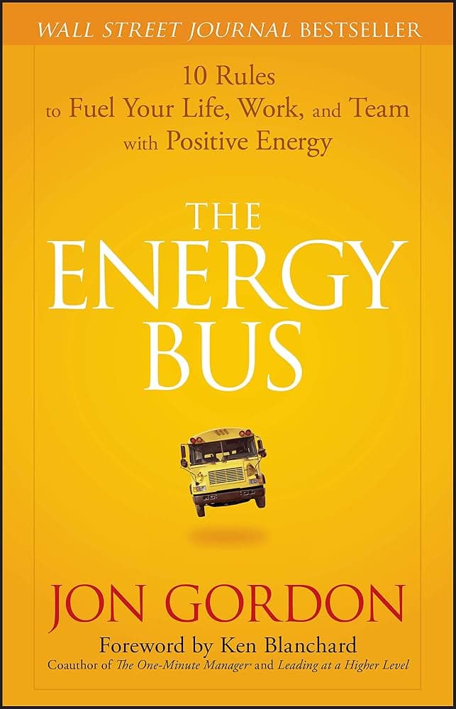 کتاب The_Energy_Bus_10_Rules_to_Fuel_Your_Life,_Work,_and_Team_with_Positive (اتوبوس انرژی: ۱۰ قانون برای سوخت‌رسانی به زندگی، کار و تیم با مثبت‌اندیشی) نسخه انگلیسی PDF | جان گوردون