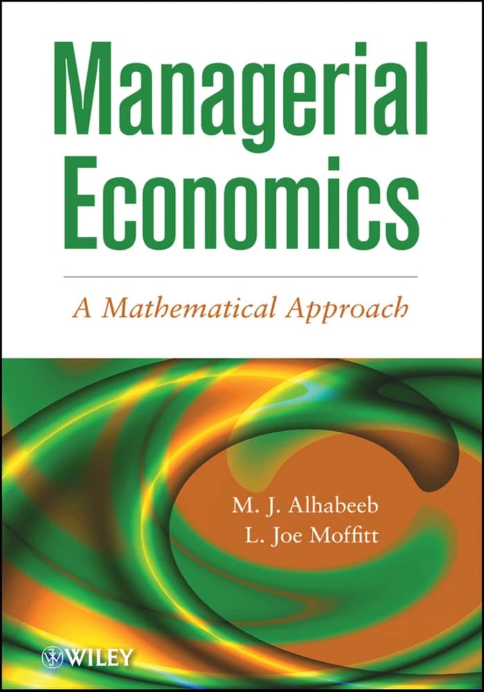 کتاب M_J_Alhabeeb, L_J_Moffitt Managerial Economics: A Mathematical Approach (اقتصاد مدیریتی: رویکرد ریاضی) نسخه انگلیسی PDF | ام. جی. الحبیب و ال. جی. موفیت — تصویر ۲
