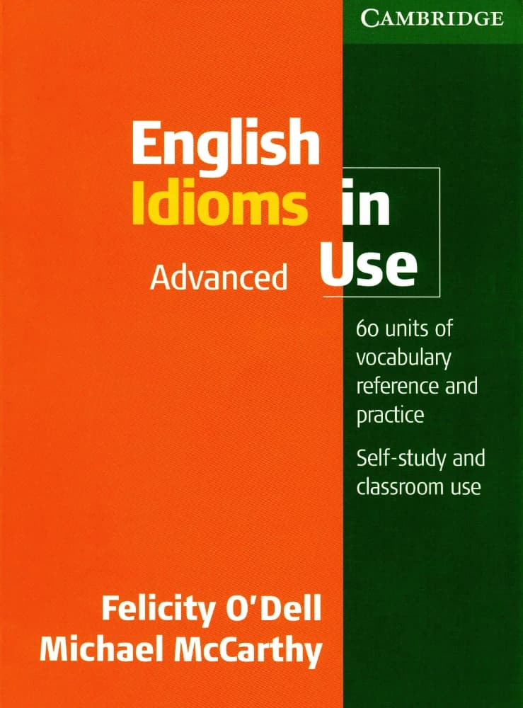کتاب English Idioms in Use Advanced (اصطلاحات انگلیسی در کاربرد، پیشرفته) نسخه انگلیسی PDF | فلیسیتی اودل و مایکل مککارتی (Felicity O’Dell & Michael McCarthy)
