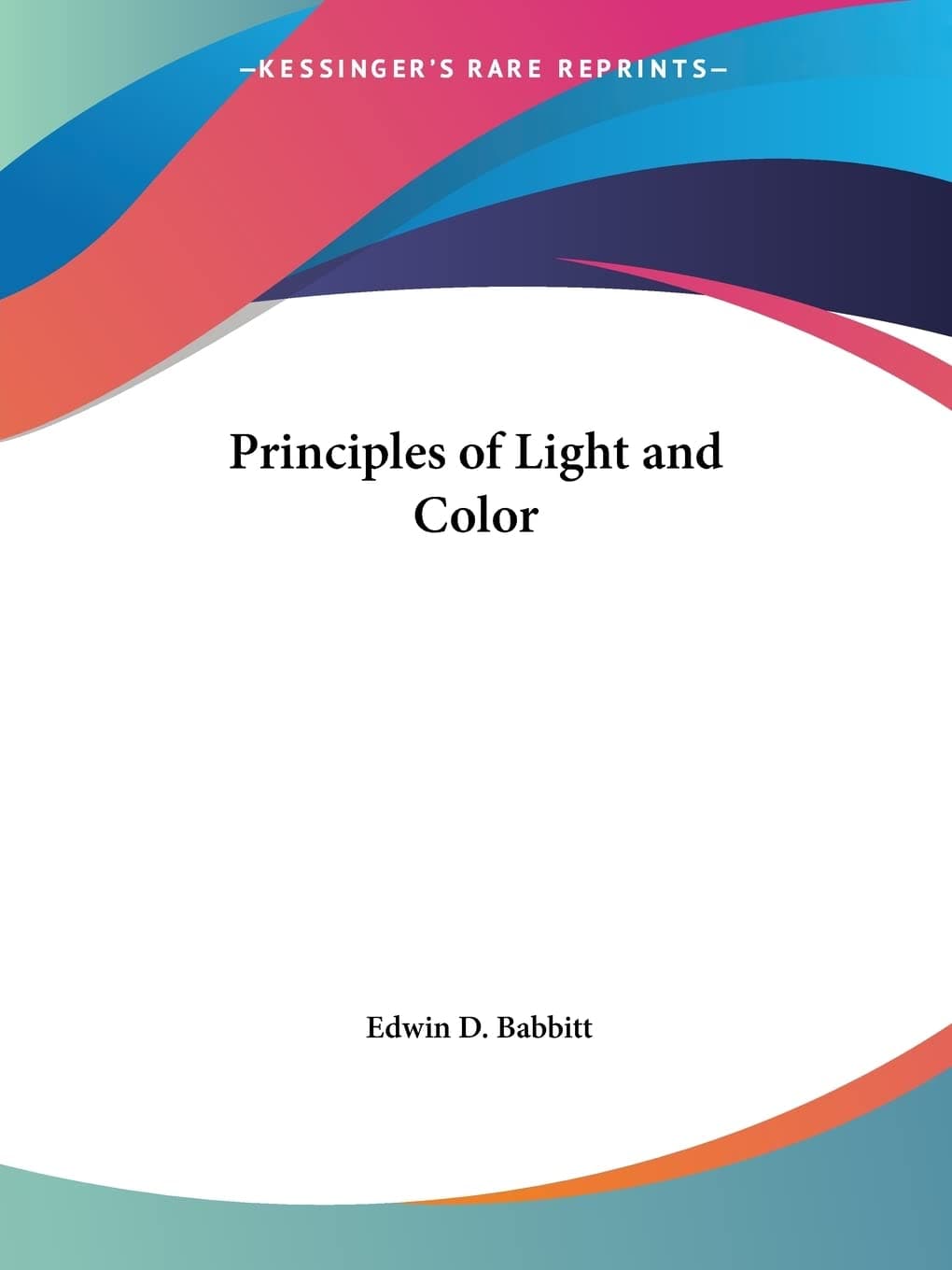 کتاب The Principles of Light and Color: The Classic Study of the Healing Power of Color نسخه انگلیسی PDF | Edwin D. Babbitt