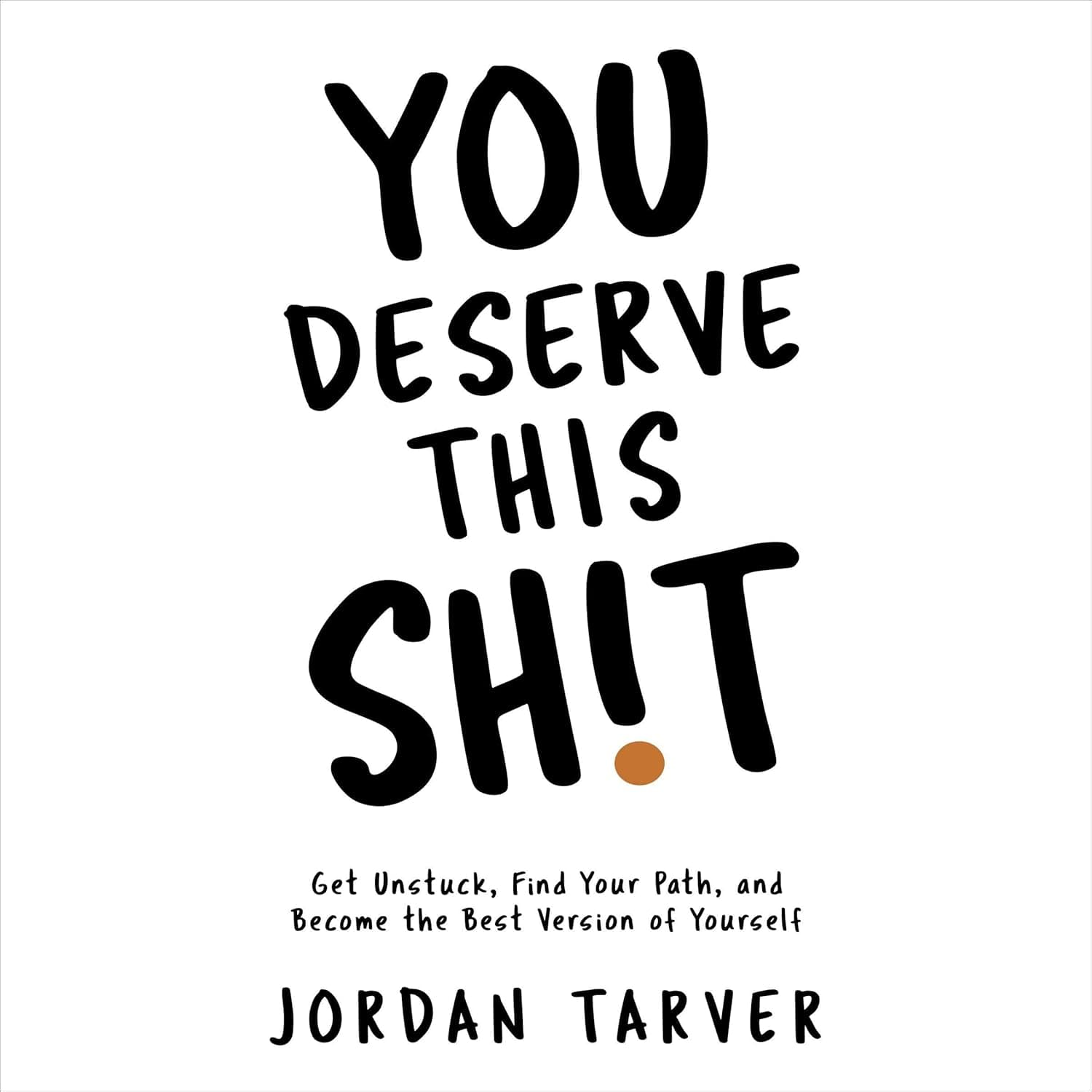 کتاب You Deserve This Sh*t: Get Unstuck, Find Your Path, and Become the Best Version of Yourself نسخه انگلیسی PDF | Jordan Tarver