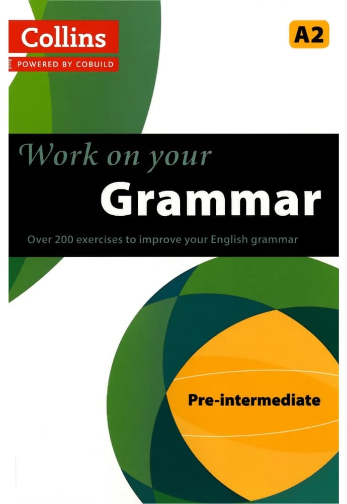 کتاب Collins Work on Your Grammar Pre-Intermediate A2 (کار روی گرامر سطح پیش از متوسط A2 کالینز) نسخه انگلیسی PDF | نامشخص
