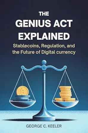 و دانلود نسخه کامل کتاب زبان اصلی The GENIUS Act Explained: Stablecoins, Regulation, and the Future of Digital Currency: The Law That Will Shape the Future of Global Payments and Crypto | دانلود
