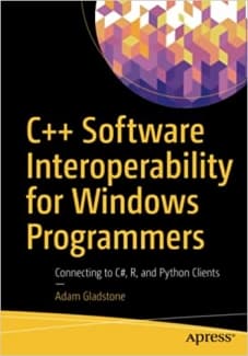 کتاب C++ Software Interoperability for Windows Programmers: Connecting to C#, R, and Python Clients