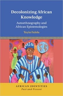 کتاب Decolonizing African Knowledge: Autoethnography and African Epistemologies (African Identities: Past and Present)