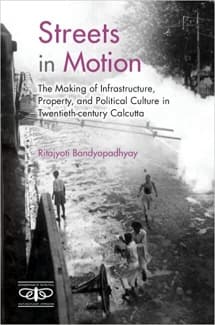 کتاب Streets in Motion: The Making of Infrastructure, Property, and Political Culture in Twentieth-century Calcutta (Metamorphoses of the Political: Multidisciplinary Approaches) — تصویر ۲