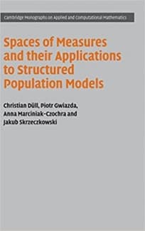 کتاب Spaces of Measures and their Applications to Structured Population Models (Cambridge Monographs on Applied and Computational Mathematics, Series Number 36)