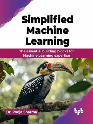 کتاب Simplified Machine Learning: The essential building blocks for Machine Learning expertise (English Edition)