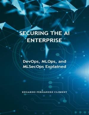 کتاب Securing the AI Enterprise: DevOps, MLOps, and MLSecOps Explained