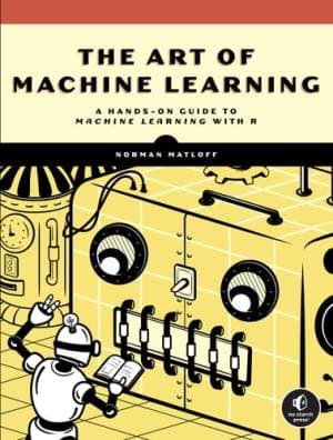 کتاب The Art of Machine Learning A Hands-On Guide to Machine Learning with R