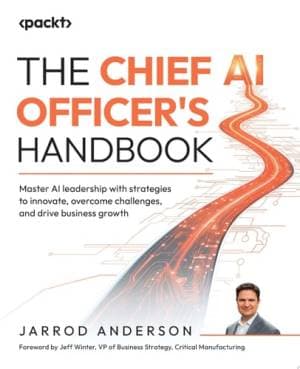 کتاب The Chief AI Officer’s Handbook: Master AI leadership with strategies to innovate, overcome challenges, and drive business growth