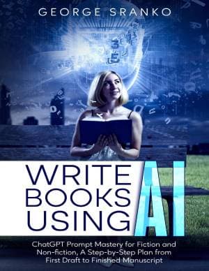 کتاب Write Books Using AI: ChatGPT Prompt Mastery for Fiction and Non-fiction, A Step-by-Step Plan from First Draft to Finished Manuscript (Innovate with AI)