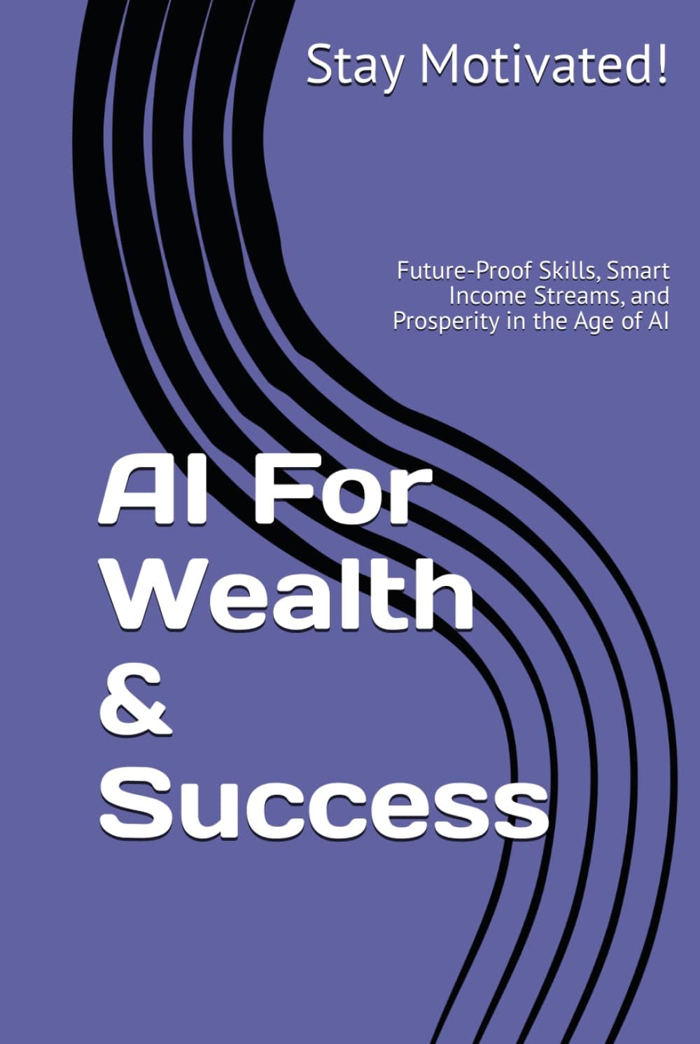 کتاب AI For Wealth & Success: Future-Proof Skills, Smart Income Streams, and Prosperity in the Age of AI (The AI for Success Series)