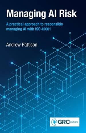 کتاب Managing AI Risk – A Practical Approach to Responsibly Managing AI with ISO 42001