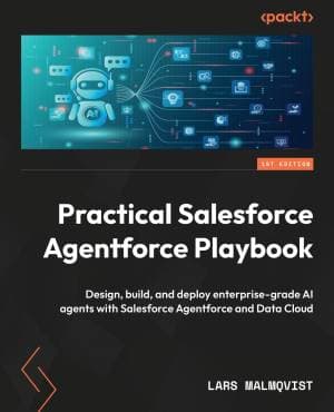 کتاب Practical Salesforce Agentforce Playbook: Design, build, and deploy enterprise-grade AI agents with Salesforce Agentforce and Data Cloud