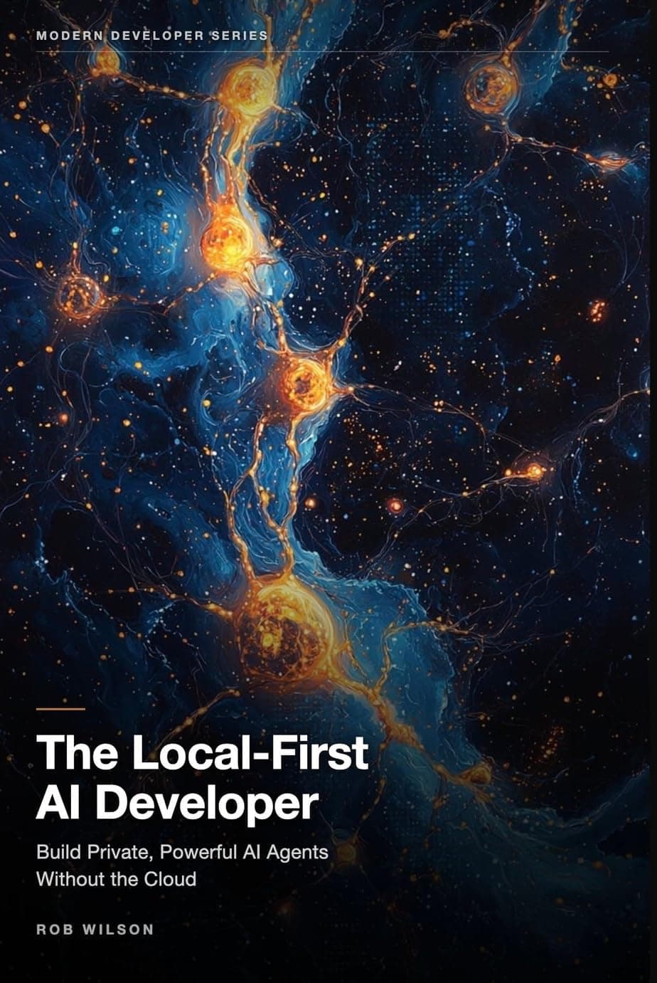 کتاب The Local-First AI Developer: Building Private, Powerful AI Agents Without the Cloud (Modern Developer Series)