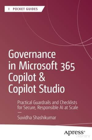 کتاب Governance in Microsoft 365 Copilot & Copilot Studio: Practical Policies, Guardrails, and Checklists for Secure, Responsible AI at Scale