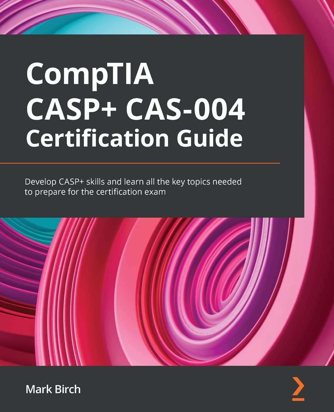 کتاب CompTIA CASP+ CAS-004 Certification Guide: Develop CASP+ skills and learn all the key topics needed to prepare for the certification exam