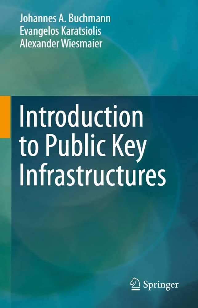 کتاب Introduction to Public Key Infrastructures (مقدمه‌ای بر زیرساخت‌های کلید عمومی) نسخه انگلیسی PDF | یوهانس ای. بوخمان، اوانجلوس کاراتسیولیس و الکساندر