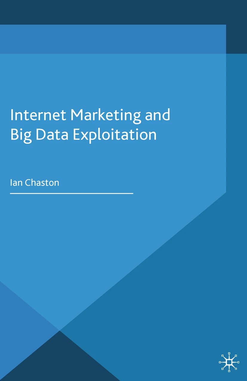 کتاب Internet Marketing and Big Data Exploitation (بازاریابی اینترنتی و بهره‌برداری از کلان‌داده) نسخه انگلیسی PDF | ایان چستون