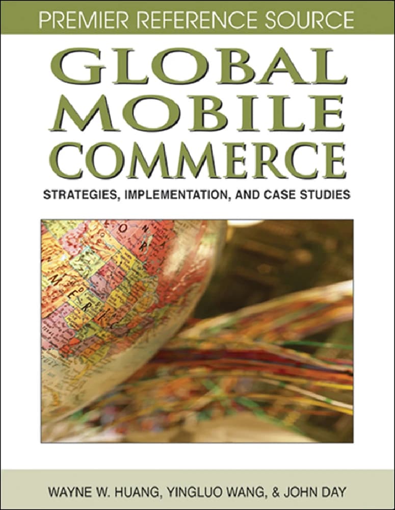 کتاب Global Mobile Commerce (تجارت سیار جهانی: راهبردها، پیاده‌سازی و مطالعات موردی) نسخه انگلیسی PDF | وین دبلیو. هوانگ، یینگ‌لو وانگ و جان دی