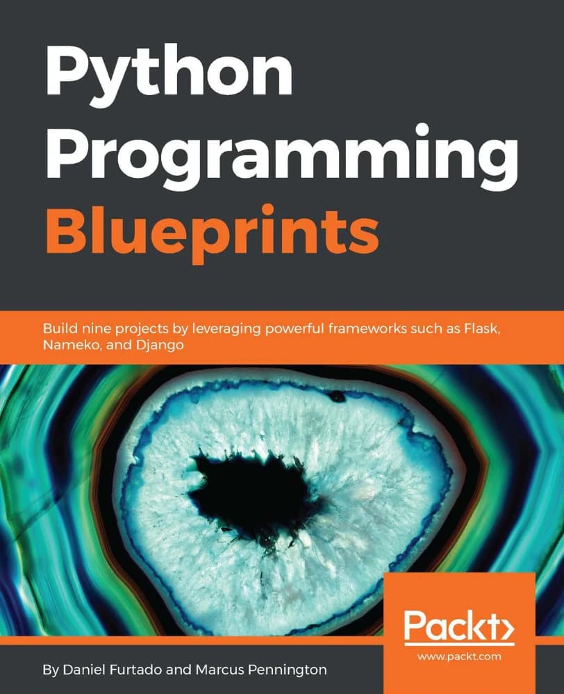 کتاب Python Programming Blueprints (طرح‌های برنامه‌نویسی پایتون: ساخت ۹ پروژه با …) نسخه انگلیسی PDF | پیِرلوییجی ریتی، دانیل فورتادو و مارکوس پنینگتون