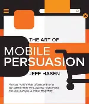 دانلود کتاب The Art of Mobile Persuasion: How the World’s Most Influential Brands are Transforming the Customer Relationship through Courageous… — تصویر ۲