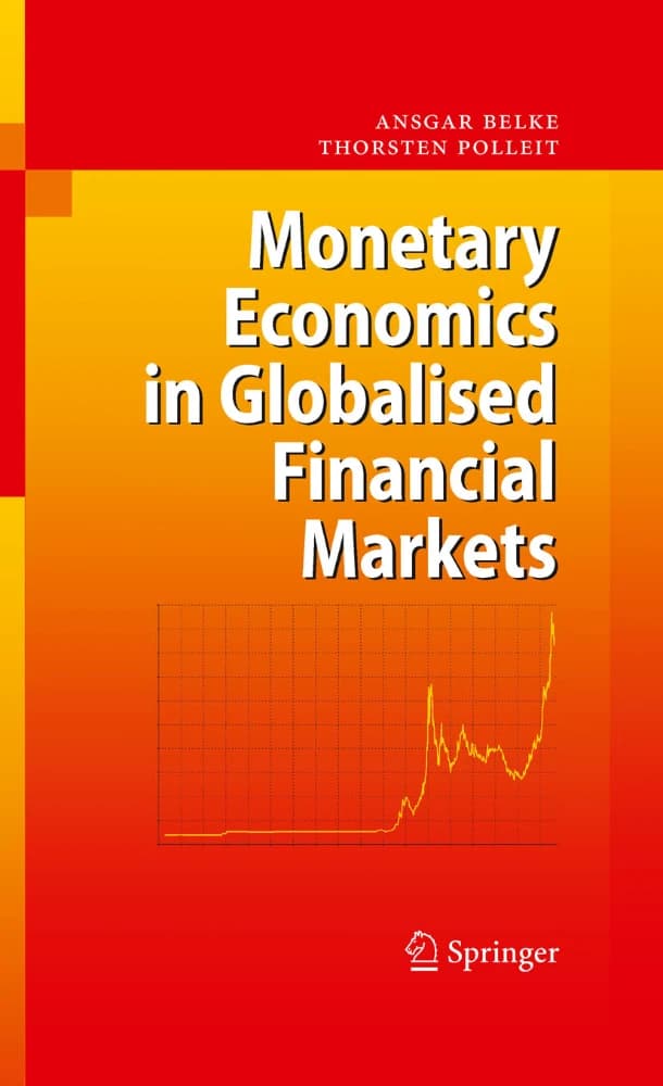 کتاب Monetary Economics in Globalised Financial Markets (اقتصاد پولی در بازارهای مالی جهانی‌شده) نسخه انگلیسی PDF | آنسگار بِلکه و تورستن پولِیت