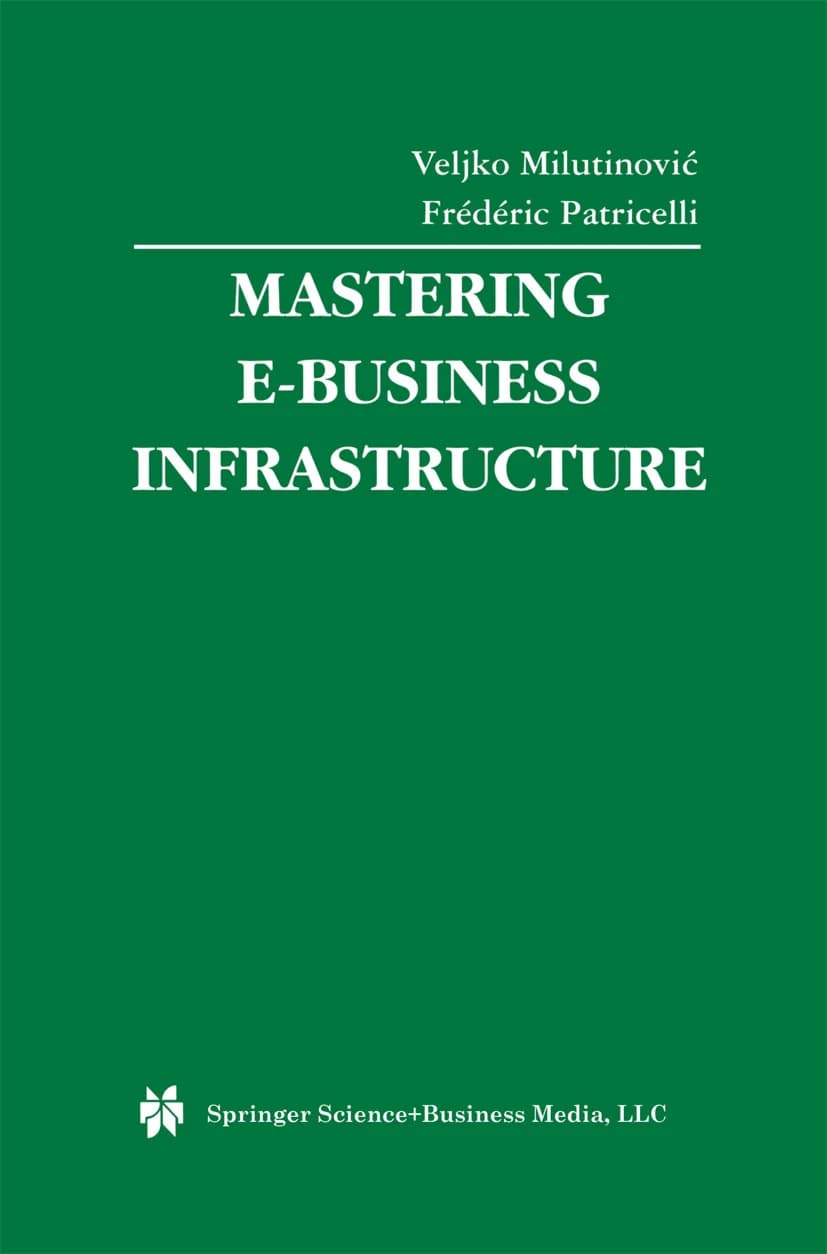 کتاب Mastering E-Business Infrastructure (تسلط بر زیرساخت کسب‌وکار الکترونیکی) نسخه انگلیسی PDF | وِلجکو میلوتینوویچ، زوران هوروات، ماریان میهانوویچ و میودرَگ — تصویر ۲