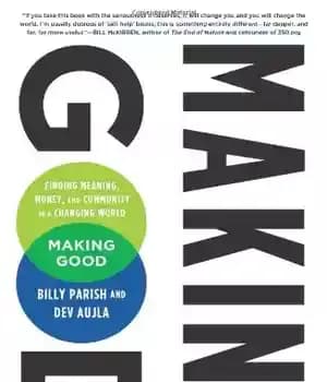 دانلود کتاب Making Good: Finding Meaning, Money, and Community in a Changing World – ایجاد خوب: یافتن معنا، پول و… — تصویر ۲
